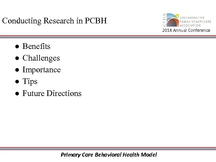 Conducting Research in PCBH 2014 Annual Conference ● ● ● Benefits Challenges Importance Tips