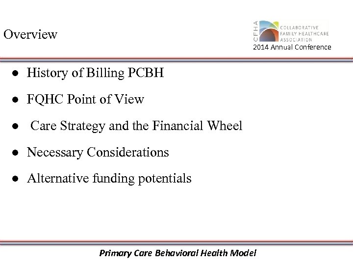 Overview 2014 Annual Conference ● History of Billing PCBH ● FQHC Point of View