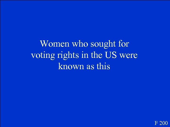 Women who sought for voting rights in the US were known as this F