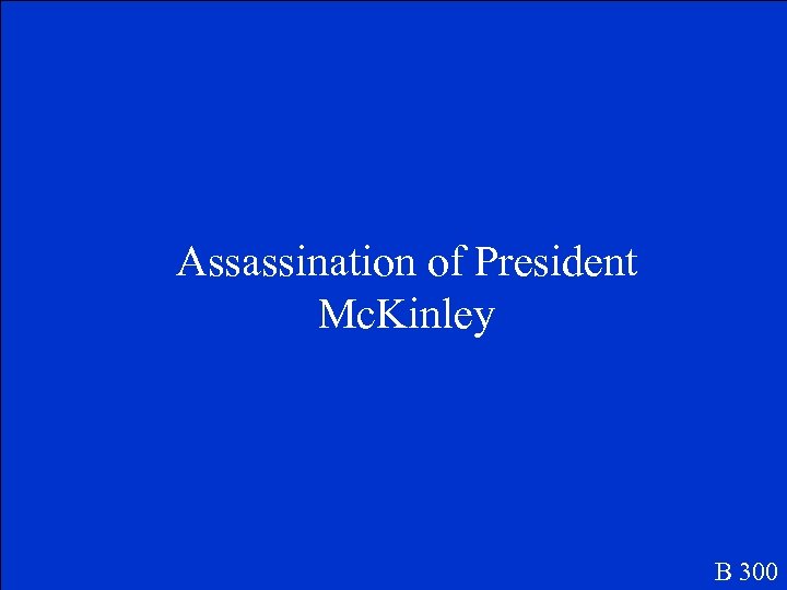 Assassination of President Mc. Kinley B 300 