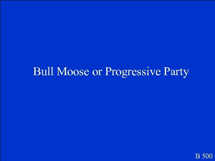 Bull Moose or Progressive Party B 500 