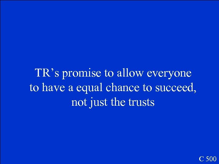 TR’s promise to allow everyone to have a equal chance to succeed, not just