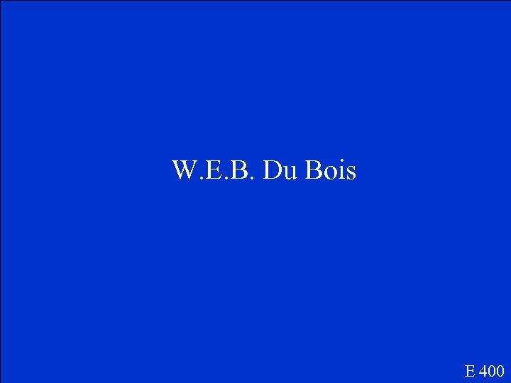 W. E. B. Du Bois E 400 