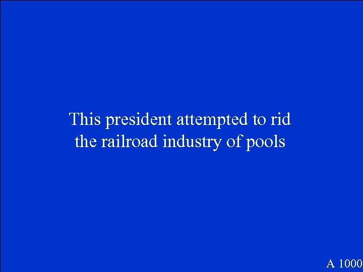 This president attempted to rid the railroad industry of pools A 1000 