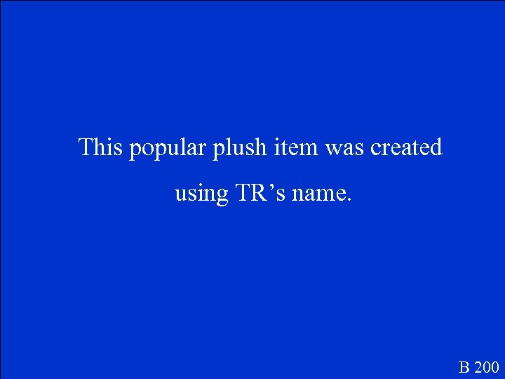 This popular plush item was created using TR’s name. B 200 