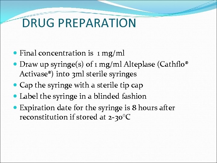 DRUG PREPARATION Final concentration is 1 mg/ml Draw up syringe(s) of 1 mg/ml Alteplase