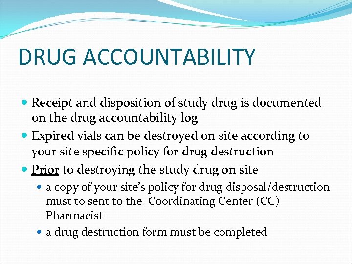 DRUG ACCOUNTABILITY Receipt and disposition of study drug is documented on the drug accountability