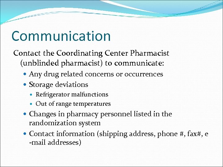 Communication Contact the Coordinating Center Pharmacist (unblinded pharmacist) to communicate: Any drug related concerns
