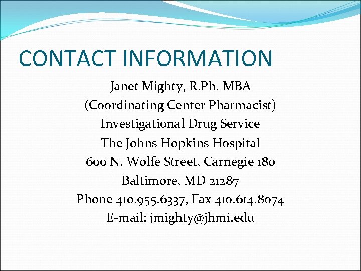 CONTACT INFORMATION Janet Mighty, R. Ph. MBA (Coordinating Center Pharmacist) Investigational Drug Service The