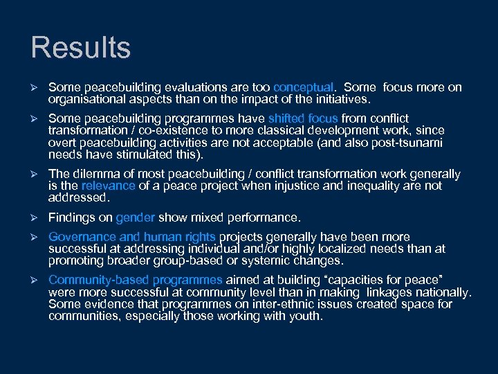 Results Ø Some peacebuilding evaluations are too conceptual. Some focus more on organisational aspects
