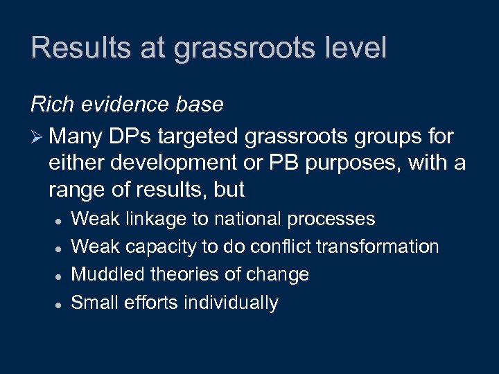 Results at grassroots level Rich evidence base Ø Many DPs targeted grassroots groups for