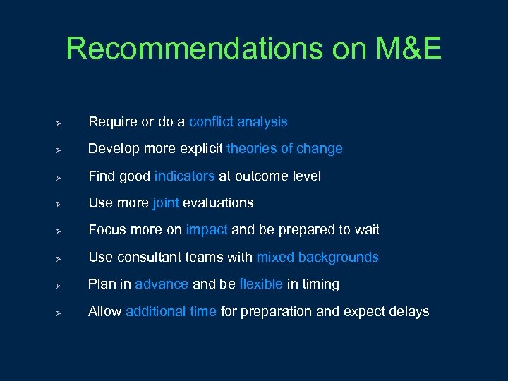 Recommendations on M&E Ø Require or do a conflict analysis Ø Develop more explicit