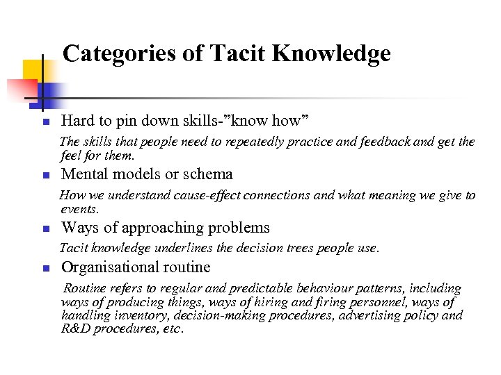 Categories of Tacit Knowledge n Hard to pin down skills-”know how” The skills that