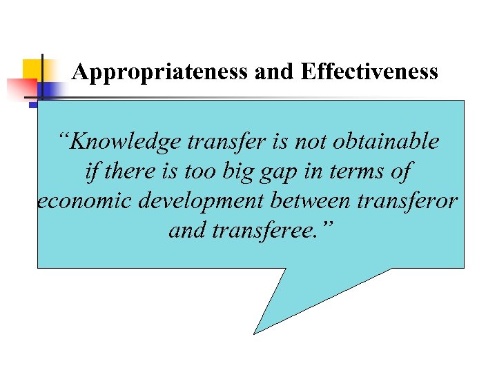 Appropriateness and Effectiveness “Knowledge transfer is not obtainable if there is too big gap