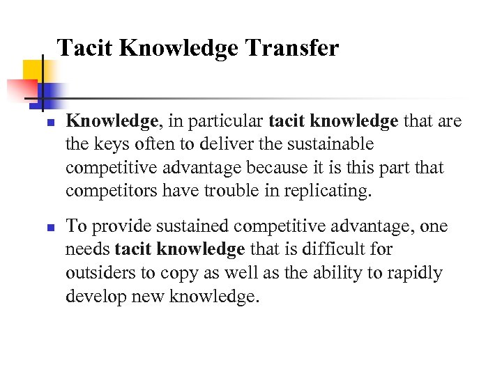 Tacit Knowledge Transfer n n Knowledge, in particular tacit knowledge that are the keys
