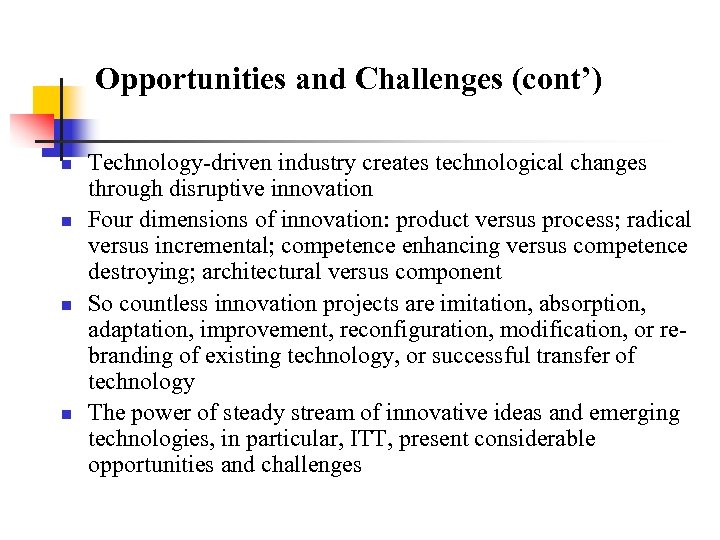 Opportunities and Challenges (cont’) n n Technology-driven industry creates technological changes through disruptive innovation