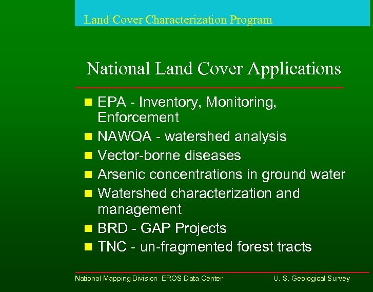 Land Cover Characterization Program National Land Cover Applications n EPA - Inventory, Monitoring, n