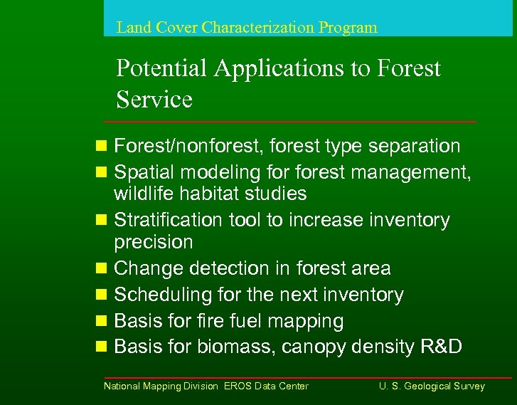 Land Cover Characterization Program Potential Applications to Forest Service n Forest/nonforest, forest type separation