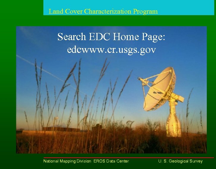 Land Cover Characterization Program Search EDC Home Page: edcwww. cr. usgs. gov National Mapping