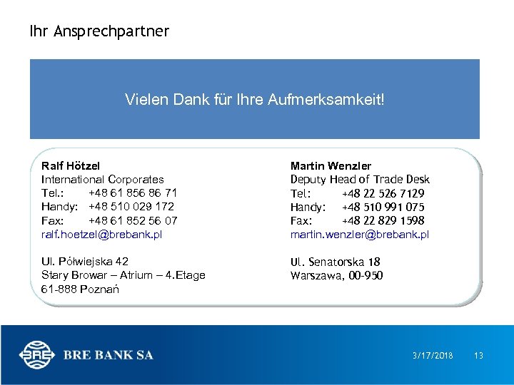 Ihr Ansprechpartner Vielen Dank für Ihre Aufmerksamkeit! Ralf Hötzel International Corporates Tel. : +48