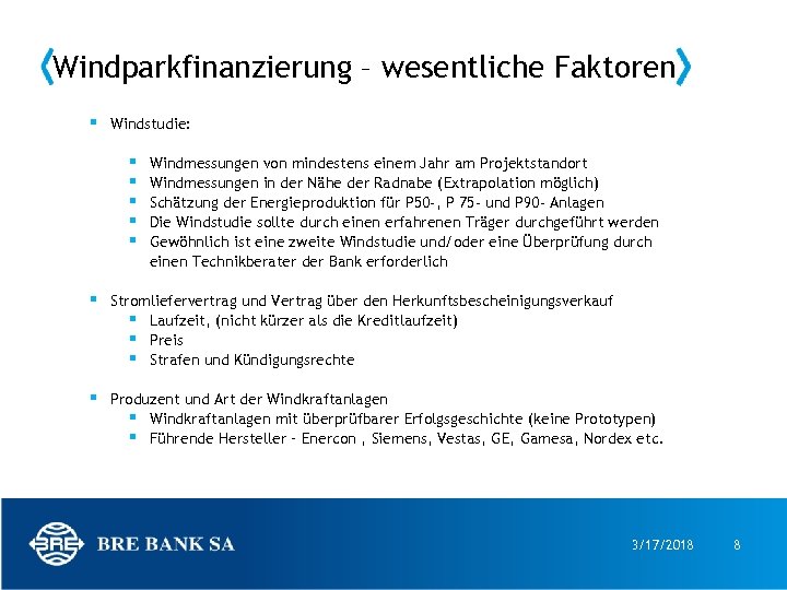 Windparkfinanzierung – wesentliche Faktoren § Windstudie: § § § Windmessungen von mindestens einem Jahr