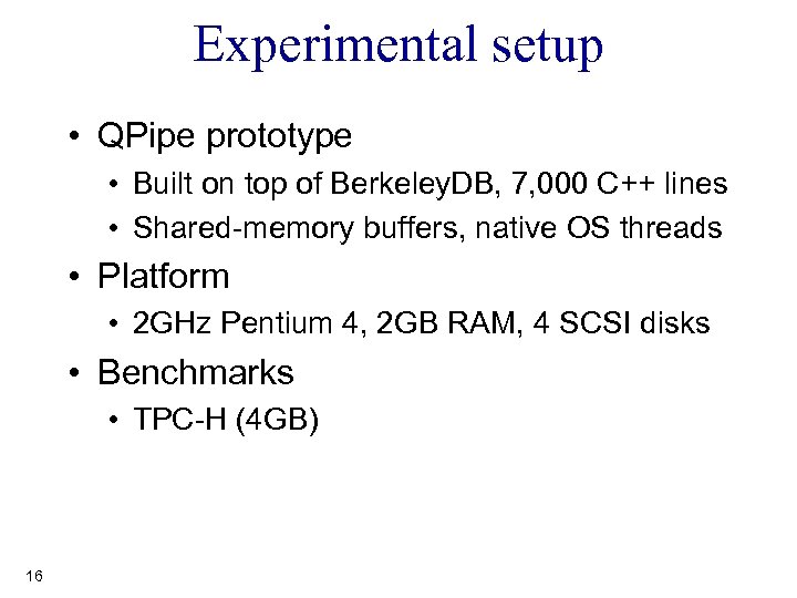 Experimental setup • QPipe prototype • Built on top of Berkeley. DB, 7, 000