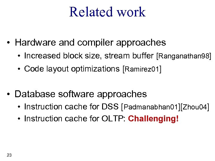 Related work • Hardware and compiler approaches • Increased block size, stream buffer [Ranganathan