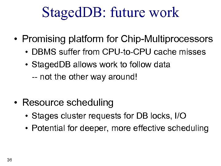 Staged. DB: future work • Promising platform for Chip-Multiprocessors • DBMS suffer from CPU-to-CPU