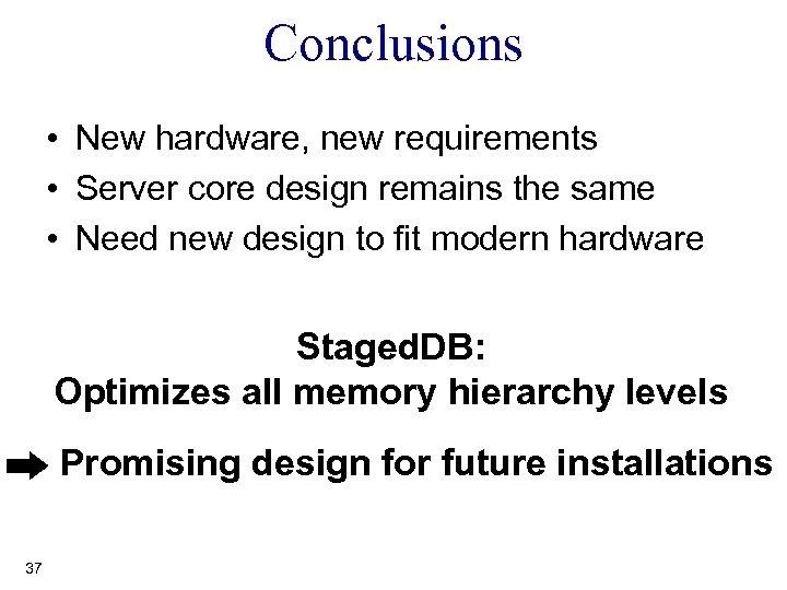 Conclusions • New hardware, new requirements • Server core design remains the same •