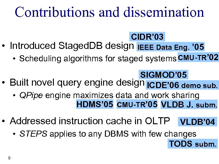 Contributions and dissemination CIDR’ 03 • Introduced Staged. DB design IEEE Data Eng. ’