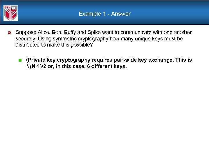 Example 1 - Answer Suppose Alice, Bob, Buffy and Spike want to communicate with