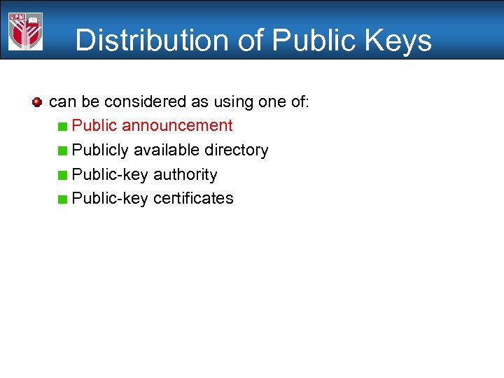 Distribution of Public Keys can be considered as using one of: Public announcement Publicly