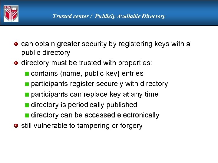 Trusted center / Publicly Available Directory can obtain greater security by registering keys with