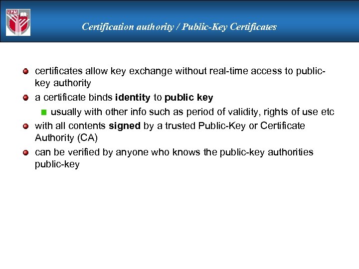 Certification authority / Public-Key Certificates certificates allow key exchange without real-time access to publickey