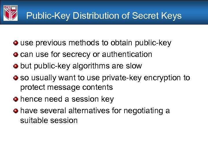 Public-Key Distribution of Secret Keys use previous methods to obtain public-key can use for