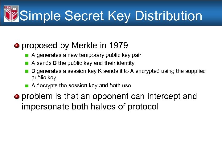 Simple Secret Key Distribution proposed by Merkle in 1979 A generates a new temporary