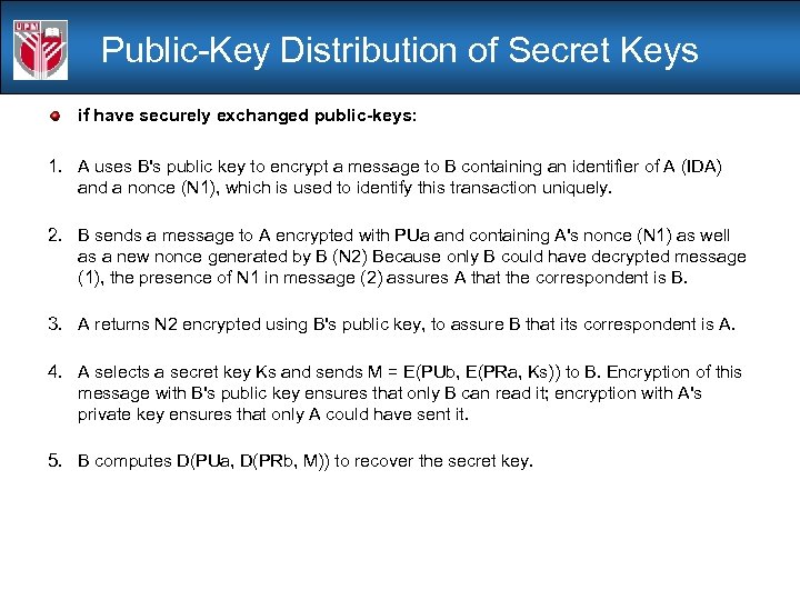 Public-Key Distribution of Secret Keys if have securely exchanged public-keys: 1. A uses B's