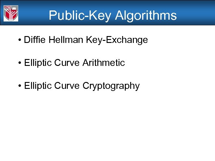 Public-Key Algorithms • Diffie Hellman Key-Exchange • Elliptic Curve Arithmetic • Elliptic Curve Cryptography