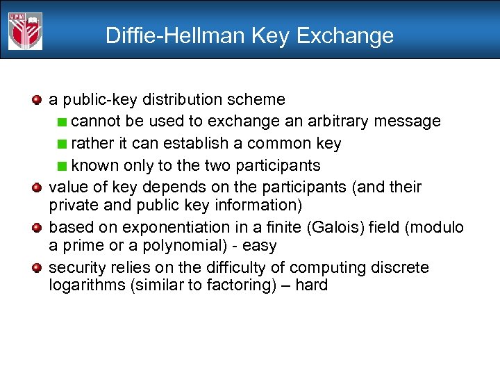 Diffie-Hellman Key Exchange a public-key distribution scheme cannot be used to exchange an arbitrary