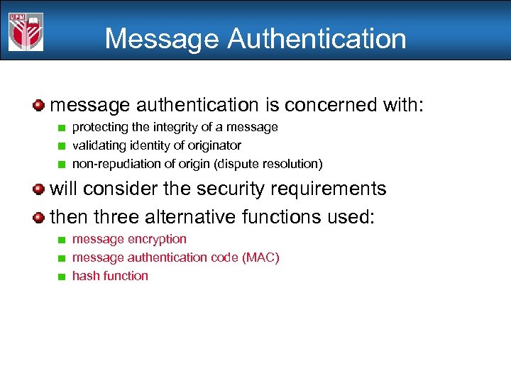 Message Authentication message authentication is concerned with: protecting the integrity of a message validating