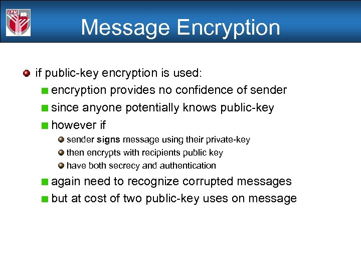 Message Encryption if public-key encryption is used: encryption provides no confidence of sender since