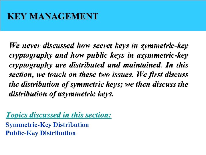 KEY MANAGEMENT We never discussed how secret keys in symmetric-key cryptography and how public