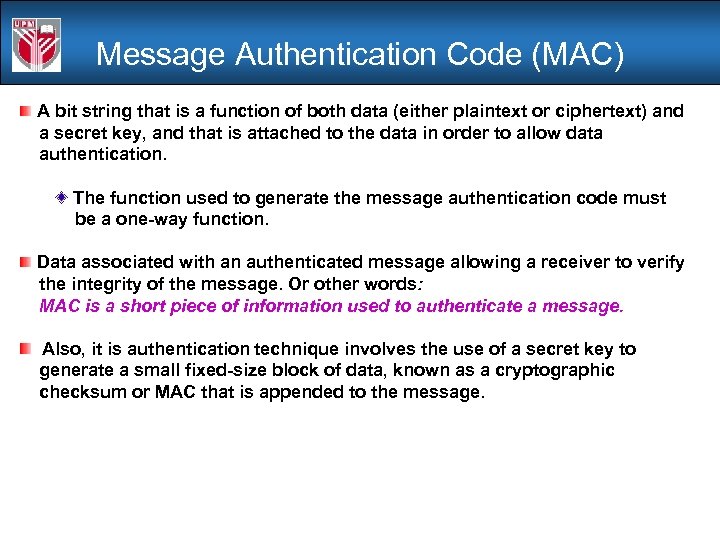 Message Authentication Code (MAC) A bit string that is a function of both data