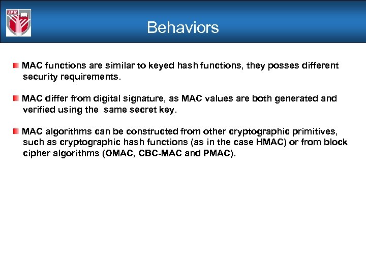 Behaviors MAC functions are similar to keyed hash functions, they posses different security requirements.