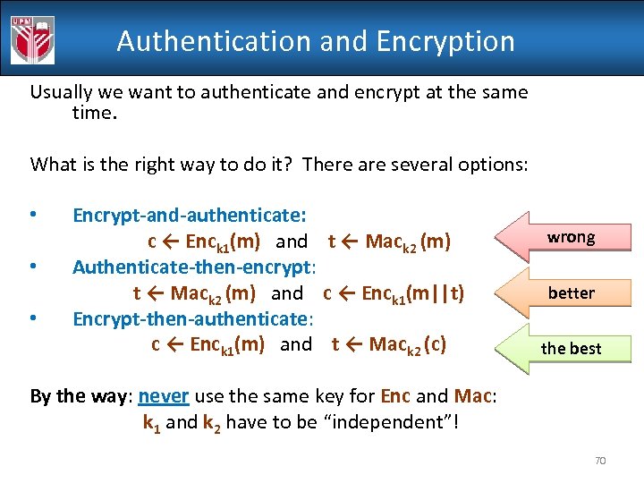 Authentication and Encryption Usually we want to authenticate and encrypt at the same time.