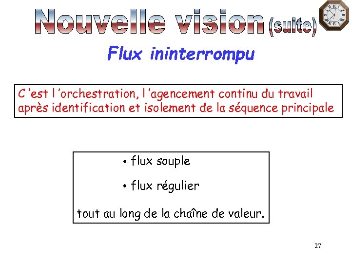 Flux ininterrompu C ’est l ’orchestration, l ’agencement continu du travail après identification et