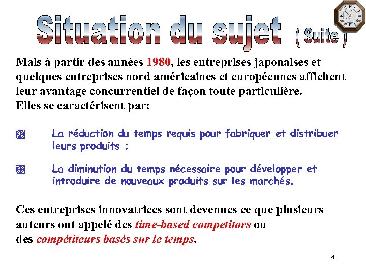 Mais à partir des années 1980, les entreprises japonaises et quelques entreprises nord américaines