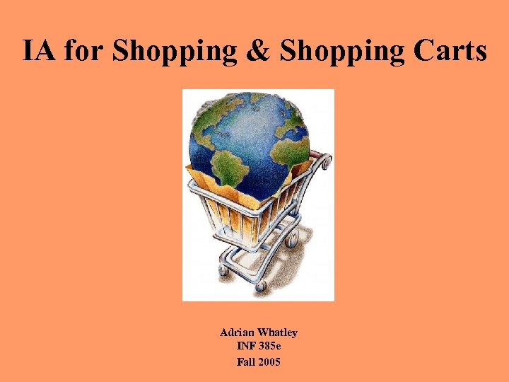 IA for Shopping & Shopping Carts Adrian Whatley INF 385 e Fall 2005 