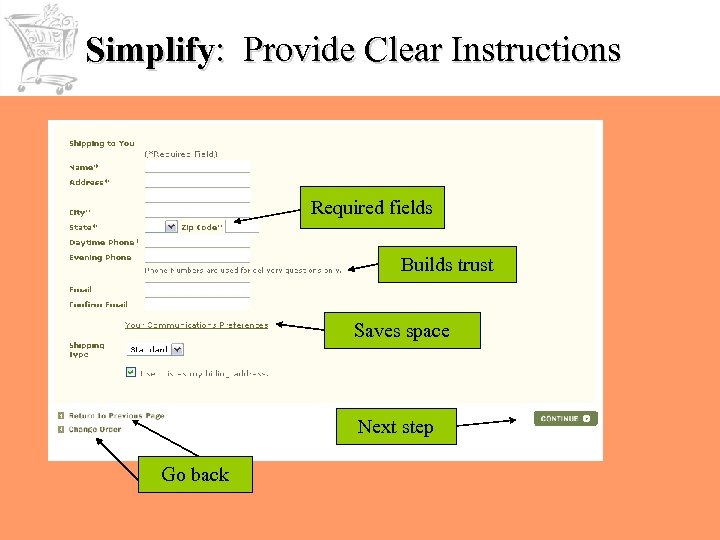 Simplify: Provide Clear Instructions Required fields Builds trust Saves space Next step Go back
