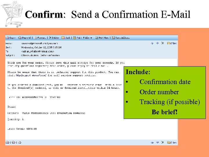 Confirm: Send a Confirmation E-Mail Include: • Confirmation date • Order number • Tracking